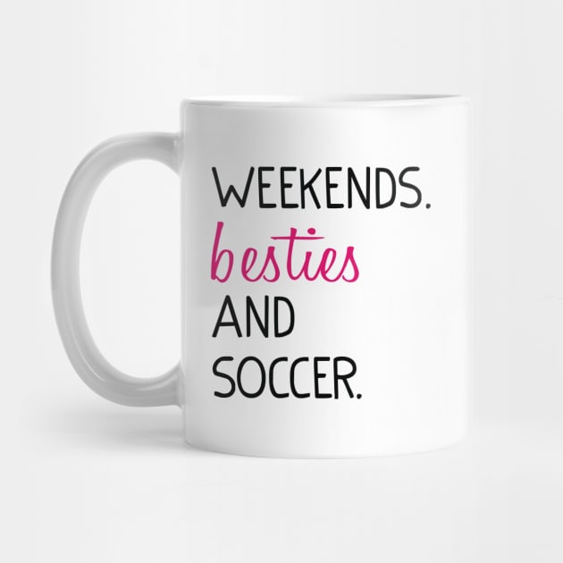 Weekends Besties and soccer by Uniqueify